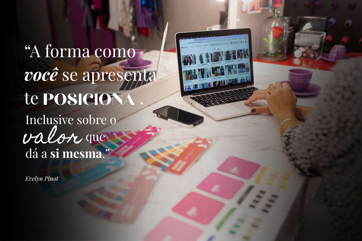 Legenda: A forma como você se apresenta te posiciona. Inclusive sobre o valor que dá a si mesma. Fonte: Arquivo Pessoal
